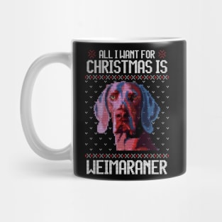 All I Want for Christmas is Weimaraner - Christmas Gift for Dog Lover Mug